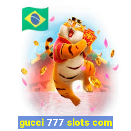 gucci 777 slots com